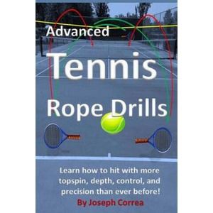 Advanced Tennis Rope Drills: Learn how to improve your spin, control, depth, and power on the court! | Joseph Correa (ISBN: 9781490321691)