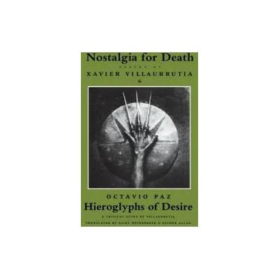 Nostalgia for Death & Hieroglyphs of Desire | Xavier Villaurrutia, Eliot Weinberger, Esther Allen