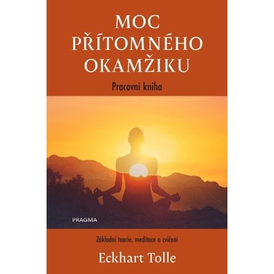 Moc přítomného okamžiku – pracovní kniha, 3. vydání - Eckhart Tolle