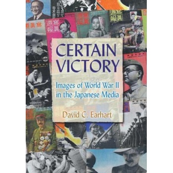 Certain Victory: Images of World War II in the Japanese Media | David C. Earhart