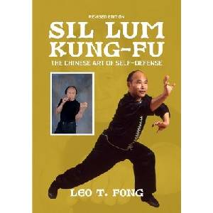 SIL LUM KUNG FU The Chinese Art of Self-Defense Revised Edition | LEO T. FONG (ISBN: 9781949753844)