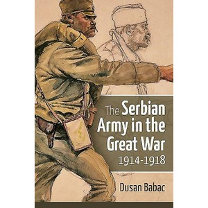 Serbian Army in the Great War, 1914-1918 | Dusan Babac (ISBN: 9781910777299)