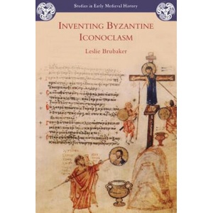 Inventing Byzantine Iconoclasm | Leslie Brubaker (ISBN: 9781853997501)