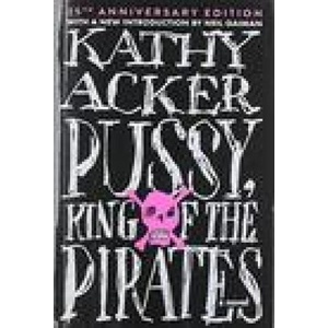 Pussy King of the Pirates (Reissue): 25th Anniversary Edition | Kathy Acker (ISBN: 9780802158291)