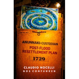 Anunnaki-Custodian Post-Flood Resettlement Plan of 1729 | Claudio Nocelli (2026)