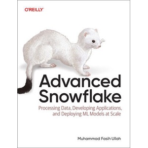 Advanced Snowflake | Muhammad Fasih Ullah (ISBN: 9781098170219)