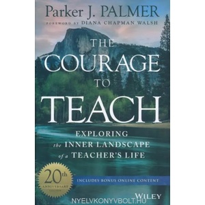 Courage to Teach - Exploring the Inner Landscape of a Teacher's Life, 20th Anniversary Edition | Parker J. Palmer (ISBN: 9781119413042)
