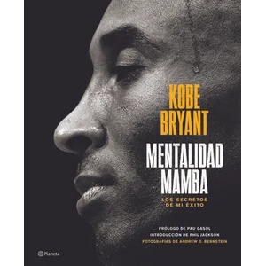 Mentalidad Mamba / The Mamba Mentality: Los Secretos de Mi Éxito | Kobe Bryant (ISBN: 9786070767302)