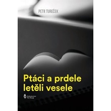 Ptáci a prdele letěli vesele - Petr Tureček