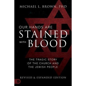 Our Hands Are Stained with Blood: The Tragic Story of the Church and the Jewish People | Michael L. Brown (ISBN: 9780768451115)