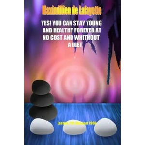 Yes! You Can Stay Young and Healthy Forever at No Cost and Without A Diet | Maximillien De Lafayette (ISBN: 9781329033207)