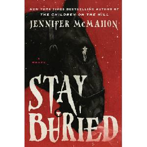 Stay Buried | MCMAHON JENNIFER (ISBN: 9781668069455)