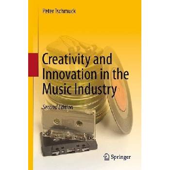 Creativity and Innovation in the Music Industry Tschmuck PeterPevná vazba