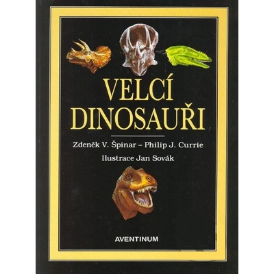 Velcí dinosauři - Zdeněk V. Špinar, Philip J. Currie