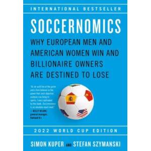 Soccernomics (2022 World Cup Edition): Why European Men and American Women Win and Billionaire Owners Are Destined to Lose | Stefan Szymanski (ISBN: 9781645030171)