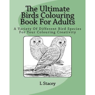 The Ultimate Birds Colouring Book For Adults: A Variety Of Different Bird Species For Your Colouring Creativity