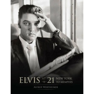 Elvis at 21 (Reissue): New York to Memphis | Alfred Wertheimer, Alfred Wertheimer (ISBN: 9798886631678)