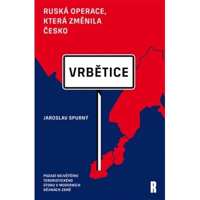 Vrbětice: ruská operace, která změnila Česko | Jaroslav Spurný