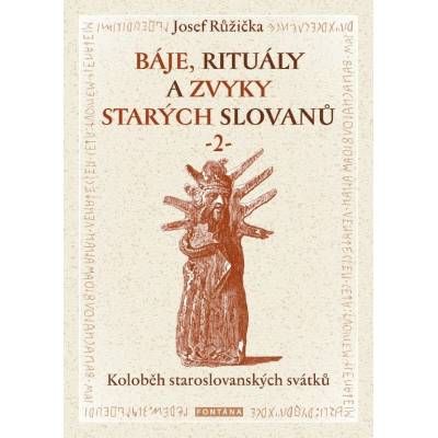 Báje, rituály a zvyky starých Slovanů 2.díl - Josef Růžička