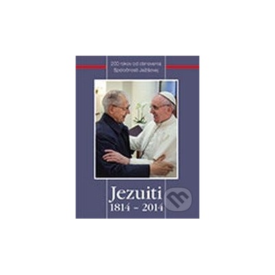 Jezuiti 1814 - 2014 - Dobrá kniha – Hledejceny.cz
