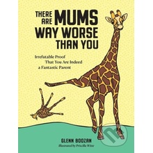 There Are Mums Way Worse Than You - Glenn Boozan, Priscilla Witte Ilustrátor