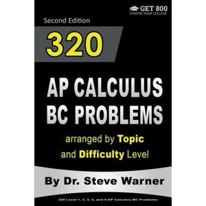 320 AP Calculus BC Problems arranged by Topic and Difficulty Level, 2nd Edition: 160 Test Questions with Solutions, 160 Additional Questions with Answ | Steve Warner (ISBN: 9781534770034)