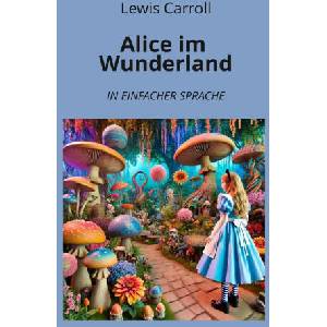 Alice im Wunderland: In Einfacher Sprache | André Graf (ISBN: 9783759234803)