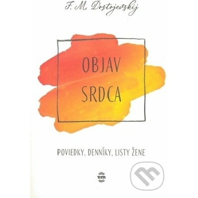 Objav srdca - Fiodor Michajlovič Dostojevskij