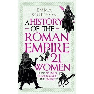 A History of the Roman Empire in 21 Women - Emma Southon