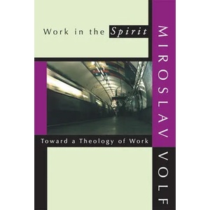 Work in the Spirit | Miroslav Volf (ISBN: 9781579106416)