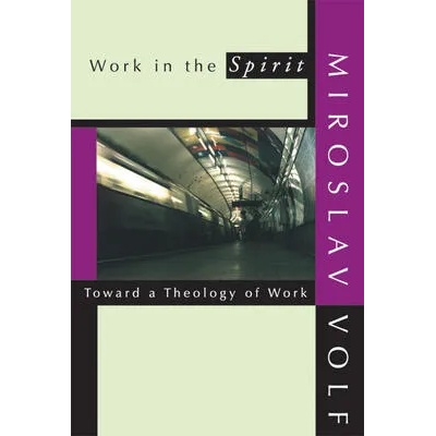 Work in the Spirit | Miroslav Volf