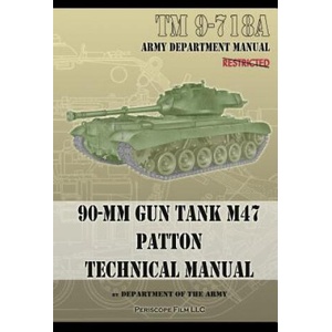 TM 9-718A 90-mm Gun Tank M47 Patton Technical Manual | Department Of the Army (ISBN: 9781937684556)