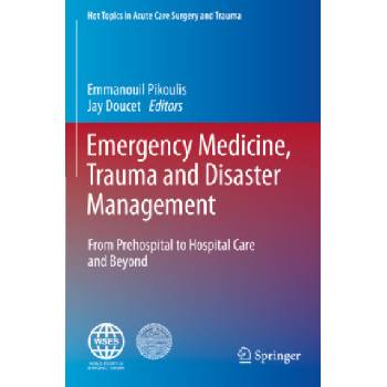 Emergency Medicine, Trauma and Disaster Management | Emmanouil Pikoulis, Jay Doucet