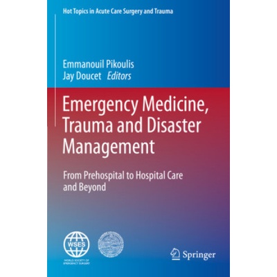 Emergency Medicine, Trauma and Disaster Management | Emmanouil Pikoulis, Jay Doucet