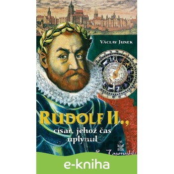 Rudolf II., císař, jehož čas uplynul - Václav Junek