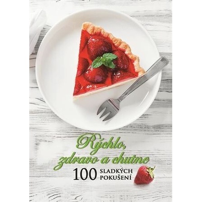Rýchlo, zdravo a chutne - 100 sladkých pokušení - Lucia Urbančoková