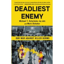 Deadliest Enemy: Our War Against Killer Germs Osterholm Michael T.