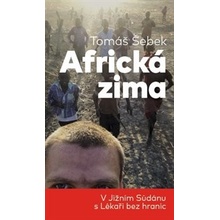 Africká zima. V Jižním Súdánu s Lékaři bez hranic - Tomáš Šebek