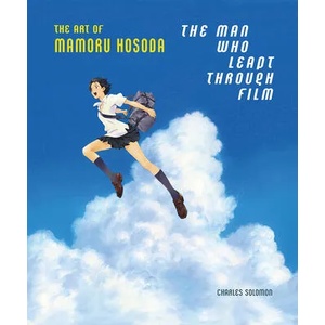 Man Who Leapt Through Film: The Art of Mamoru Hosoda | Mamoru Hosoda (ISBN: 9781419753725)