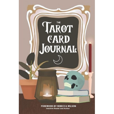 The Tarot Card Journal: A Guided Workbook to Create Your Own Intuitive Reading Reference Guide, With Reading Records