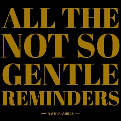 David Ramirez - ALL THE NOT SO GENTLE REMINDERS Vinyl