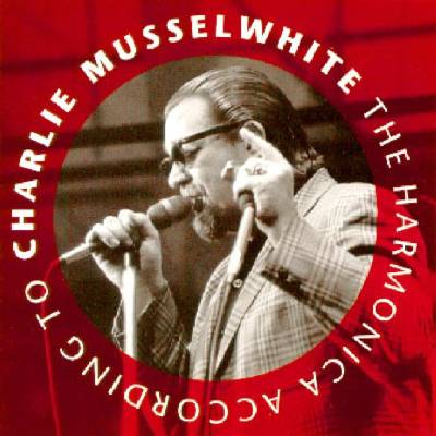 Charlie Musselwhite - Harmonica According To Charlie Musselwhite CD