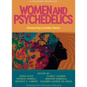 Women and Psychedelics: Uncovering Invisible Voices | Erika Dyck, Patrick Farrell, Beatriz Caiuby Labate (ISBN: 9781957869124)