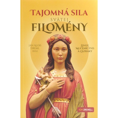 Tajomná sila svätej Filomény - Život, mučeníctvo a zázraky