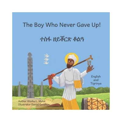 The Boy Who Never Gave Up: In English and Tigrinya