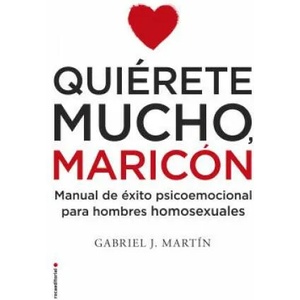 Quierete mucho, maricón/ Love Yourself a Lot Fagot | Gabriel J. Martin (ISBN: 9788416306916)
