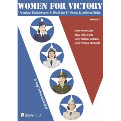 Women for Victory: American Servicewomen in World War II History and Uniforms Series - Vol 1 | Katy Endruschat Goebel