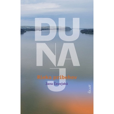 Dunaj – Rieka príbehov - Jana Čavojská