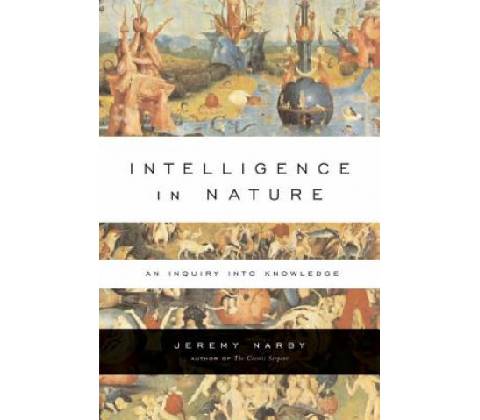 Intelligence in Nature - J. Narby