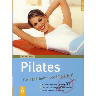 Pilates - Fitness trénink pro tělo i duši - Antje Korte